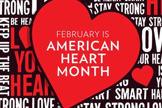 FEBRUARY IS AMERICAN HEART MONTH