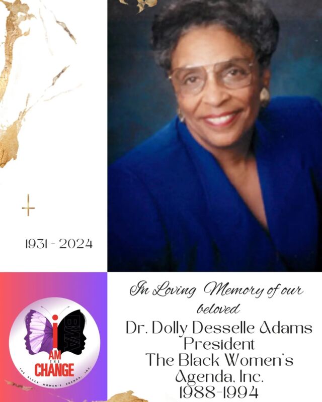 "A great soul serves everyone all the time. A great soul never dies. It brings us together again and again."
—MAYA ANGELOU

The Black Women's Agenda, Inc. mourns the loss of our past president Dolly Desselle Adams, Ed.D.

Her service to our organization and her commitment to fighting for women's rights are woven into the fabric of the work that we do today. 

As we honor her legacy,  we pray that her family, friends, and all who knew and loved her feel the warmth of God's embrace.